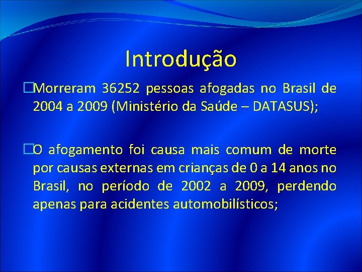 Introdução �Morreram 36252 pessoas afogadas no Brasil de 2004 a 2009 (Ministério da Saúde