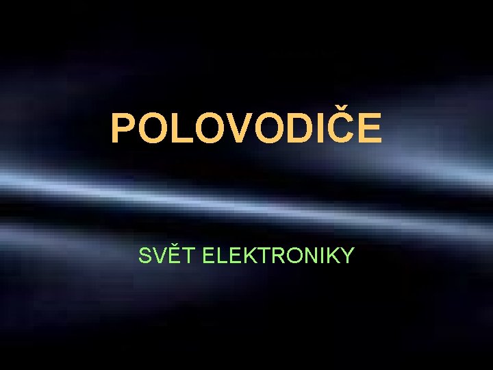 POLOVODIČE SVĚT ELEKTRONIKY 