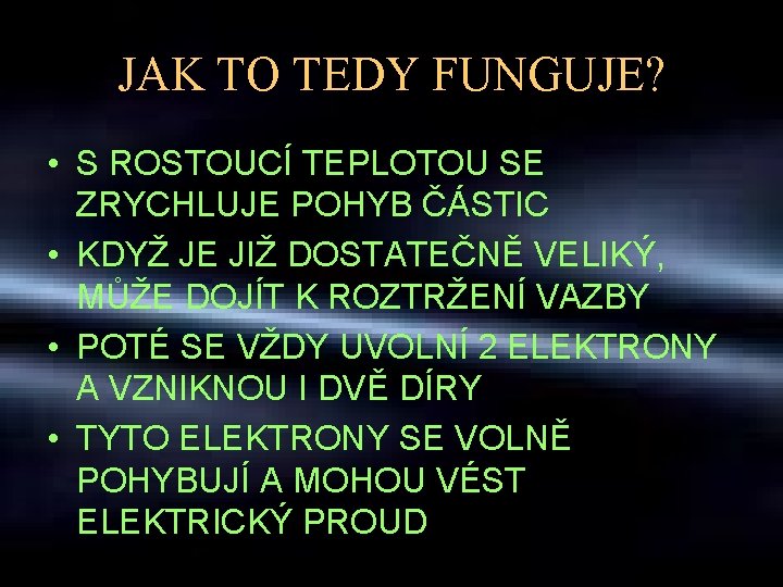 JAK TO TEDY FUNGUJE? • S ROSTOUCÍ TEPLOTOU SE ZRYCHLUJE POHYB ČÁSTIC • KDYŽ