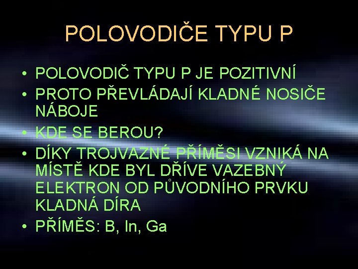 POLOVODIČE TYPU P • POLOVODIČ TYPU P JE POZITIVNÍ • PROTO PŘEVLÁDAJÍ KLADNÉ NOSIČE