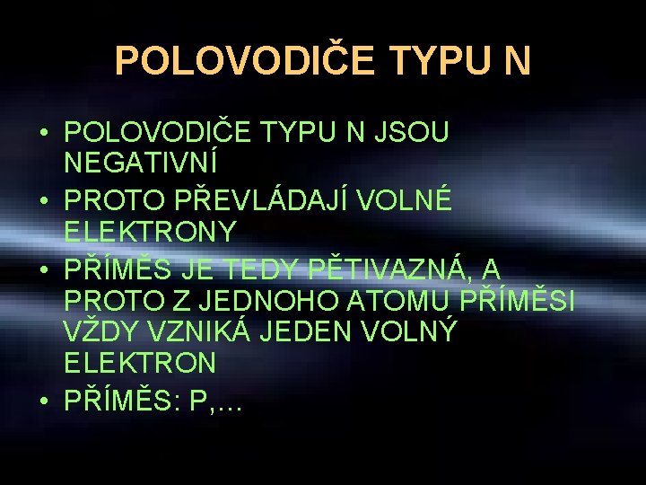 POLOVODIČE TYPU N • POLOVODIČE TYPU N JSOU NEGATIVNÍ • PROTO PŘEVLÁDAJÍ VOLNÉ ELEKTRONY