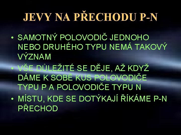 JEVY NA PŘECHODU P-N • SAMOTNÝ POLOVODIČ JEDNOHO NEBO DRUHÉHO TYPU NEMÁ TAKOVÝ VÝZNAM