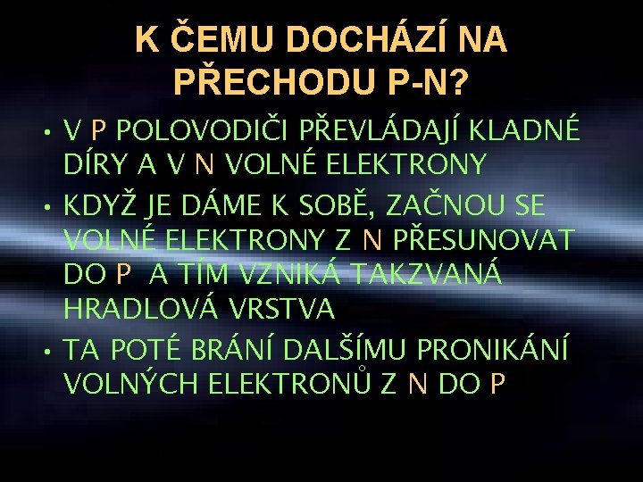 K ČEMU DOCHÁZÍ NA PŘECHODU P-N? • V P POLOVODIČI PŘEVLÁDAJÍ KLADNÉ DÍRY A