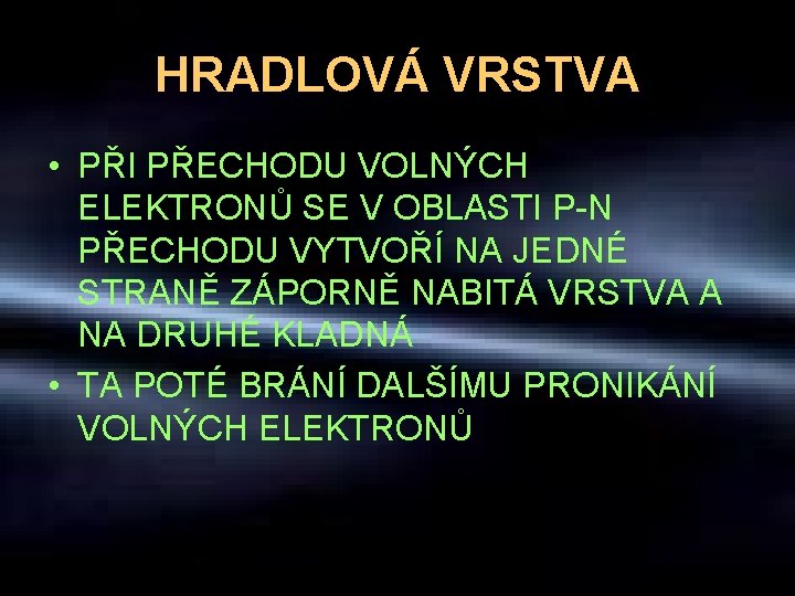 HRADLOVÁ VRSTVA • PŘI PŘECHODU VOLNÝCH ELEKTRONŮ SE V OBLASTI P-N PŘECHODU VYTVOŘÍ NA