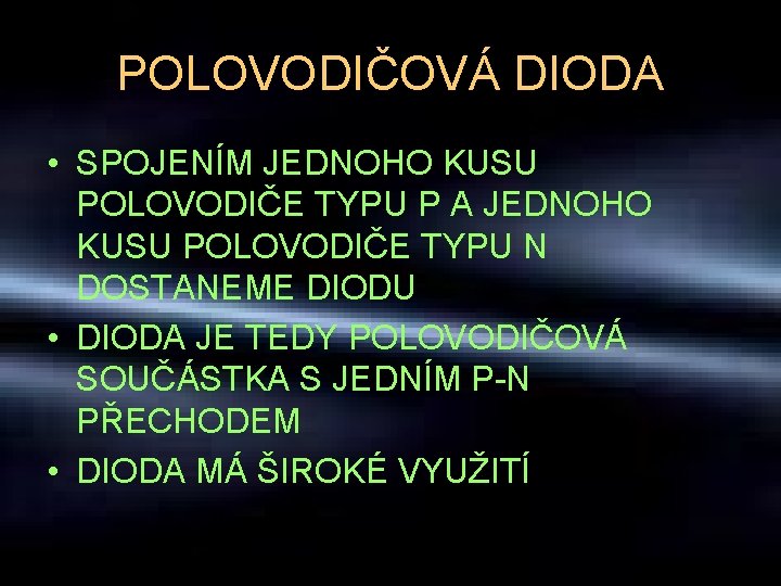 POLOVODIČOVÁ DIODA • SPOJENÍM JEDNOHO KUSU POLOVODIČE TYPU P A JEDNOHO KUSU POLOVODIČE TYPU