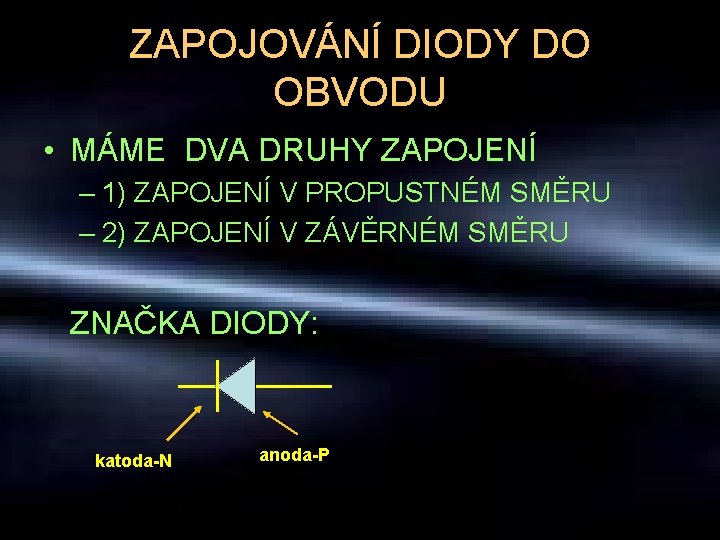 ZAPOJOVÁNÍ DIODY DO OBVODU • MÁME DVA DRUHY ZAPOJENÍ – 1) ZAPOJENÍ V PROPUSTNÉM