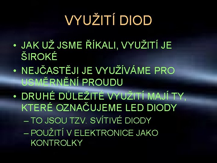 VYUŽITÍ DIOD • JAK UŽ JSME ŘÍKALI, VYUŽITÍ JE ŠIROKÉ • NEJČASTĚJI JE VYUŽÍVÁME