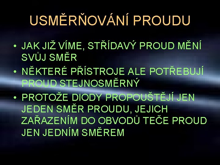 USMĚRŇOVÁNÍ PROUDU • JAK JIŽ VÍME, STŘÍDAVÝ PROUD MĚNÍ SVŮJ SMĚR • NĚKTERÉ PŘÍSTROJE