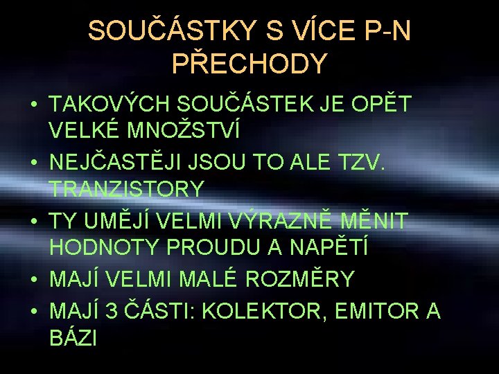 SOUČÁSTKY S VÍCE P-N PŘECHODY • TAKOVÝCH SOUČÁSTEK JE OPĚT VELKÉ MNOŽSTVÍ • NEJČASTĚJI