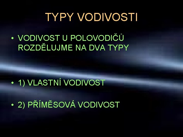 TYPY VODIVOSTI • VODIVOST U POLOVODIČŮ ROZDĚLUJME NA DVA TYPY • 1) VLASTNÍ VODIVOST