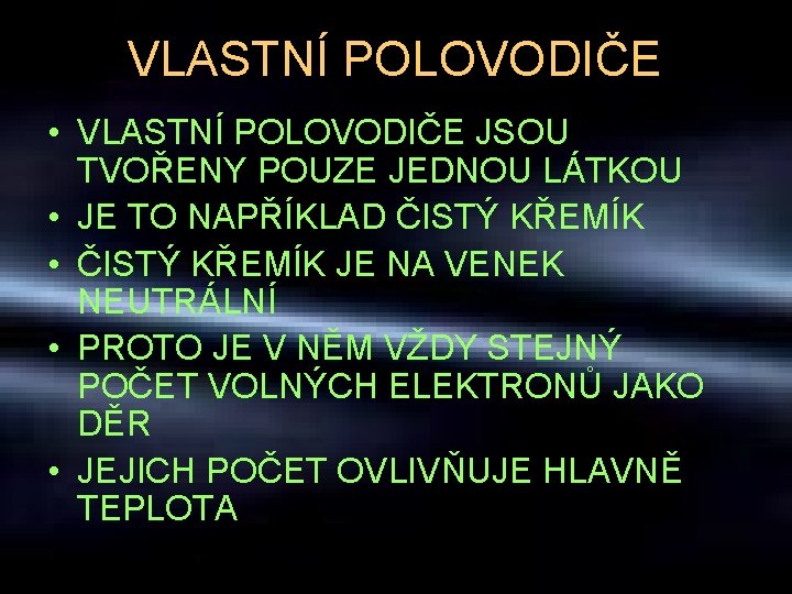 VLASTNÍ POLOVODIČE • VLASTNÍ POLOVODIČE JSOU TVOŘENY POUZE JEDNOU LÁTKOU • JE TO NAPŘÍKLAD