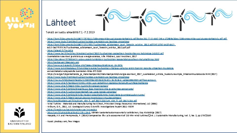 Lähteet Tekstit on luettu aikavälillä 7. 1. -7. 2. 2019 - https: //tem. fi/documents/1410877/3570111/100+prosenttia+uusiutuvaa+tarkastelu.