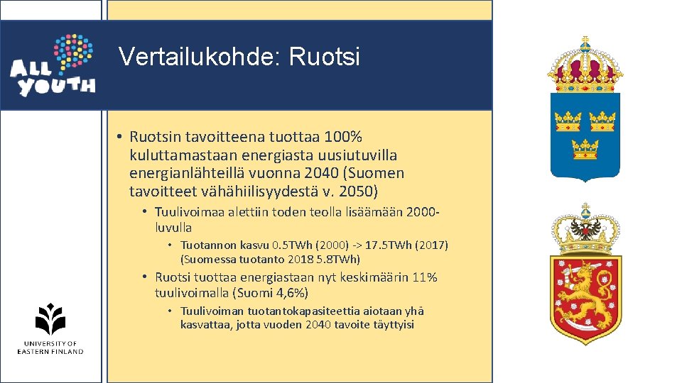 Vertailukohde: Ruotsi • Ruotsin tavoitteena tuottaa 100% kuluttamastaan energiasta uusiutuvilla energianlähteillä vuonna 2040 (Suomen