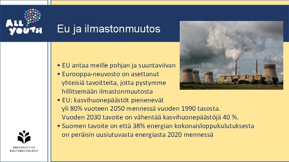 Eu ja ilmastonmuutos • EU antaa meille pohjan ja suuntaviivan • Eurooppa-neuvosto on asettanut