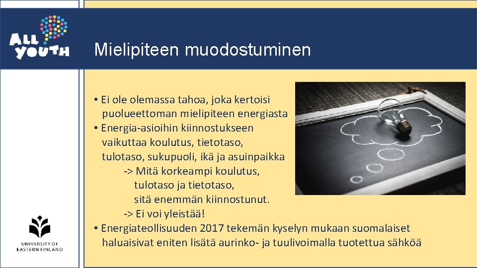 Mielipiteen muodostuminen • Ei olemassa tahoa, joka kertoisi puolueettoman mielipiteen energiasta • Energia-asioihin kiinnostukseen