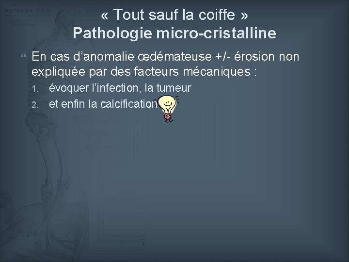  « Tout sauf la coiffe » Pathologie micro-cristalline En cas d’anomalie œdémateuse +/-