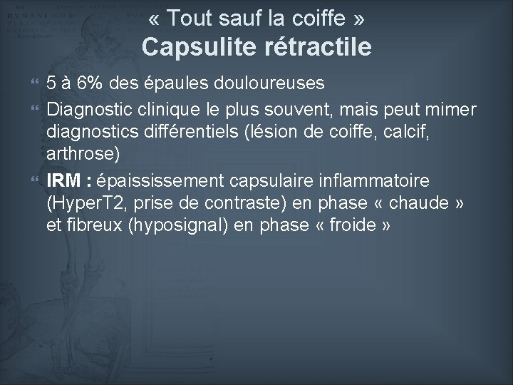  « Tout sauf la coiffe » Capsulite rétractile 5 à 6% des épaules