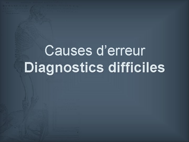 Causes d’erreur Diagnostics difficiles 