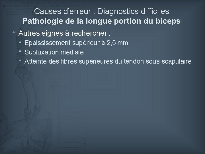 Causes d’erreur : Diagnostics difficiles Pathologie de la longue portion du biceps Autres signes