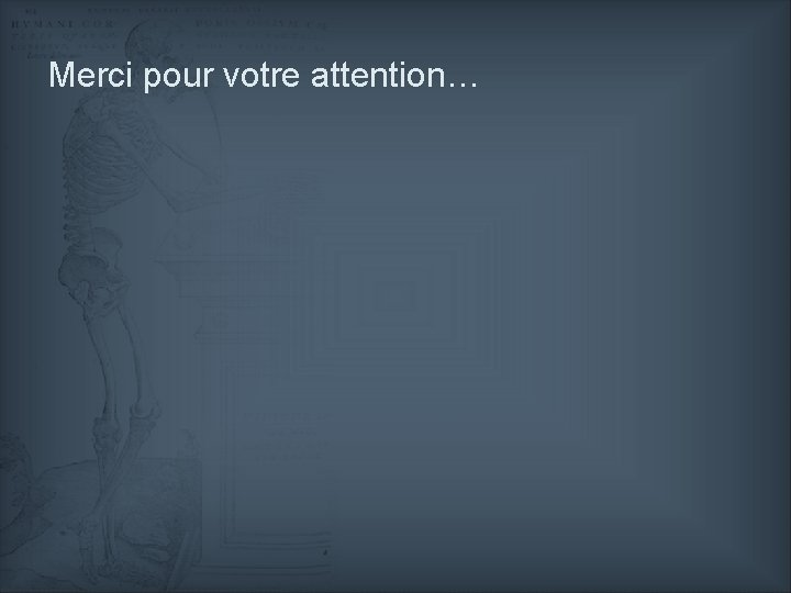 Merci pour votre attention… 