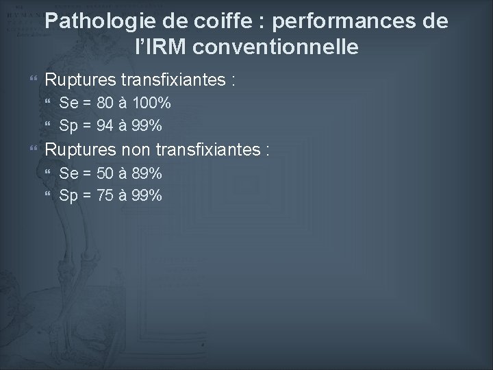 Pathologie de coiffe : performances de l’IRM conventionnelle Ruptures transfixiantes : Se = 80