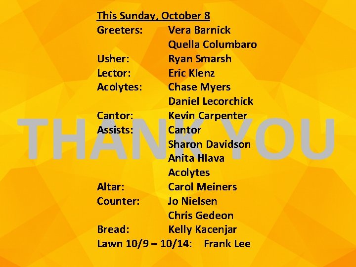 This Sunday, October 8 Greeters: Vera Barnick Quella Columbaro Usher: Ryan Smarsh Lector: Eric