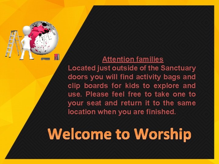 Attention families Located just outside of the Sanctuary doors you will find activity bags