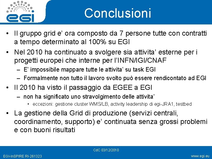 Conclusioni • Il gruppo grid e’ ora composto da 7 persone tutte contratti a