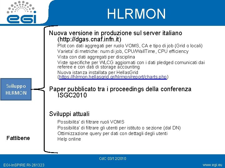 HLRMON Nuova versione in produzione sul server italiano (http: //dgas. cnaf. infn. it) Sviluppo