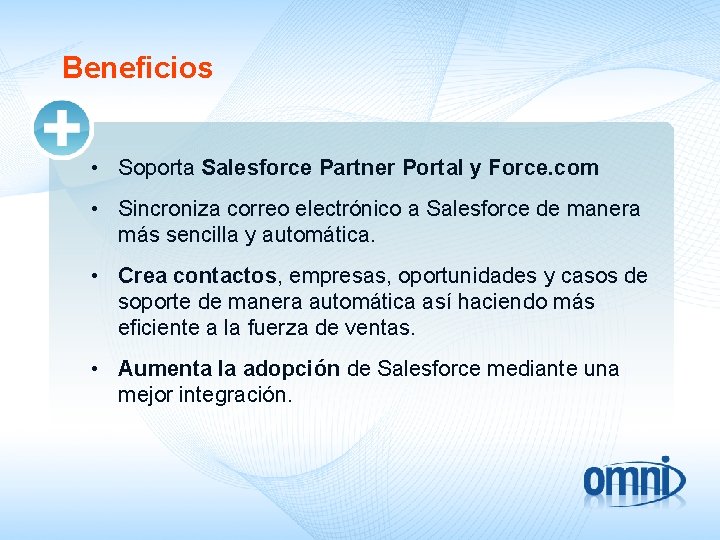 Beneficios • Soporta Salesforce Partner Portal y Force. com • Sincroniza correo electrónico a