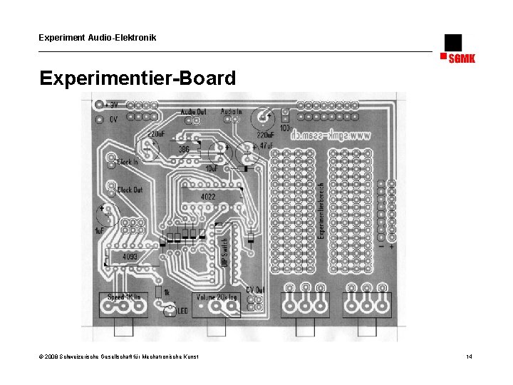 Experiment Audio-Elektronik Experimentier-Board © 2008 Schweizerische Gesellschaft für Mechatronische Kunst 14 