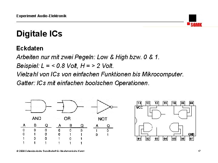 Experiment Audio-Elektronik Digitale ICs Eckdaten Arbeiten nur mit zwei Pegeln: Low & High bzw.
