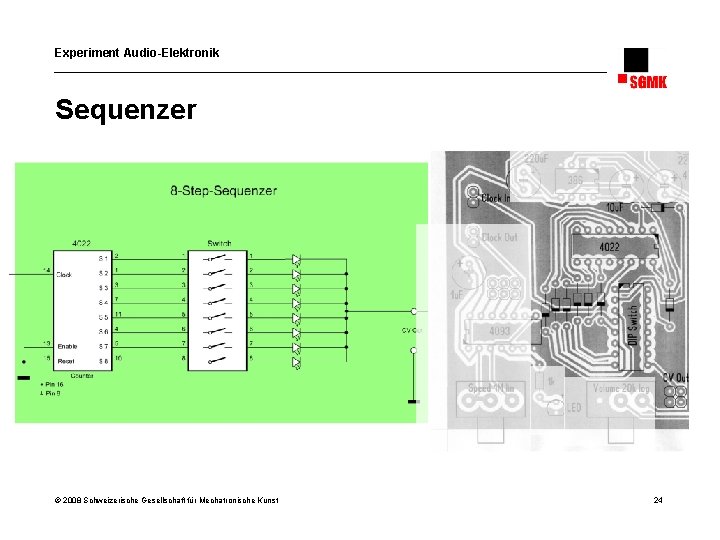 Experiment Audio-Elektronik Sequenzer © 2008 Schweizerische Gesellschaft für Mechatronische Kunst 24 