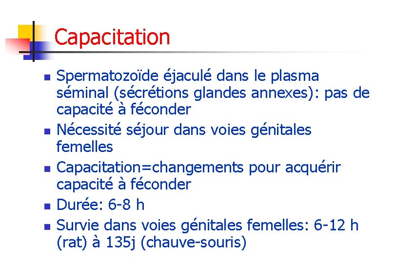 Capacitation n n Spermatozoïde éjaculé dans le plasma séminal (sécrétions glandes annexes): pas de