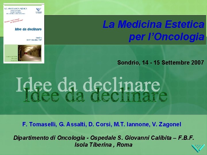 La Medicina Estetica per l’Oncologia Sondrio, 14 - 15 Settembre 2007 F. Tomaselli, G.