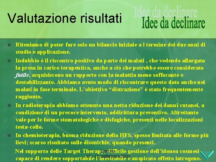 Valutazione risultati n n Riteniamo di poter fare solo un bilancio iniziale a l