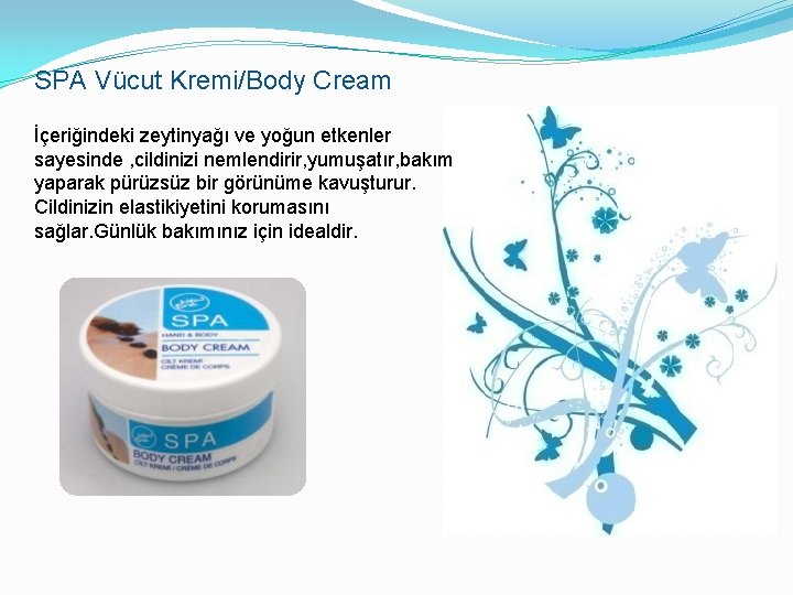 SPA Vücut Kremi/Body Cream İçeriğindeki zeytinyağı ve yoğun etkenler sayesinde , cildinizi nemlendirir, yumuşatır,