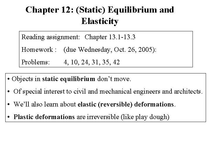 Chapter 12: (Static) Equilibrium and Elasticity Reading assignment: Chapter 13. 1 -13. 3 Homework