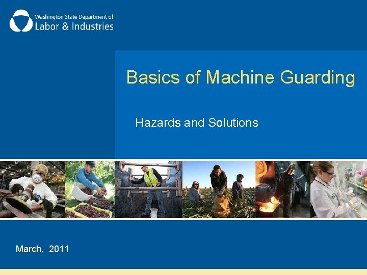 Basics of Machine Guarding Hazards and Solutions March, 2011 