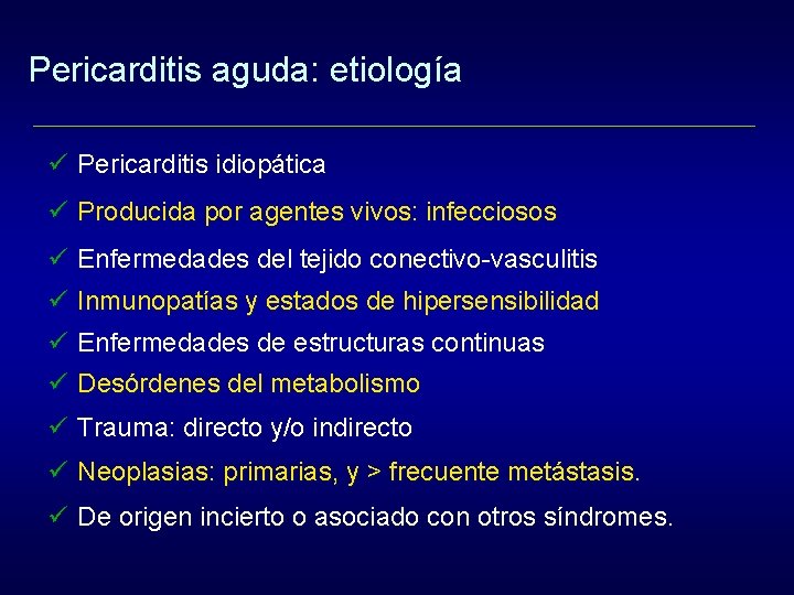 Pericarditis aguda: etiología ü Pericarditis idiopática ü Producida por agentes vivos: infecciosos ü Enfermedades