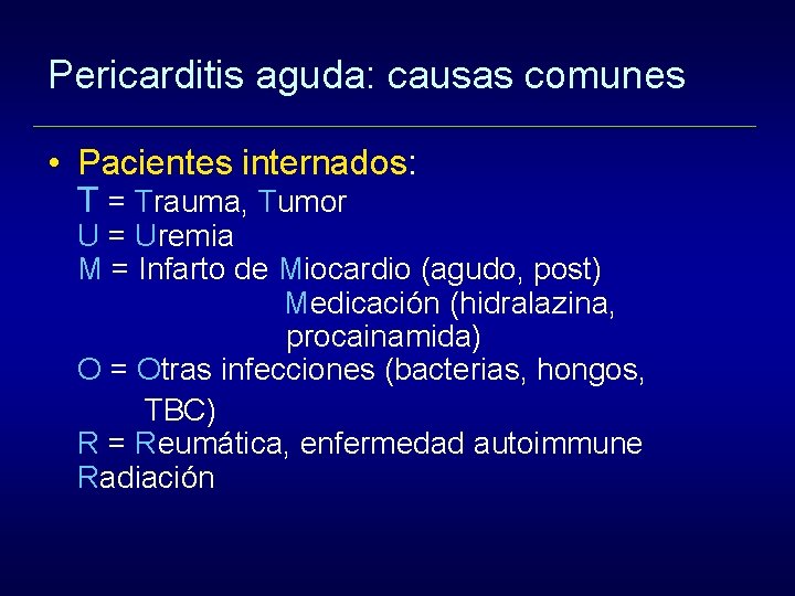 Pericarditis aguda: causas comunes • Pacientes internados: T = Trauma, Tumor U = Uremia