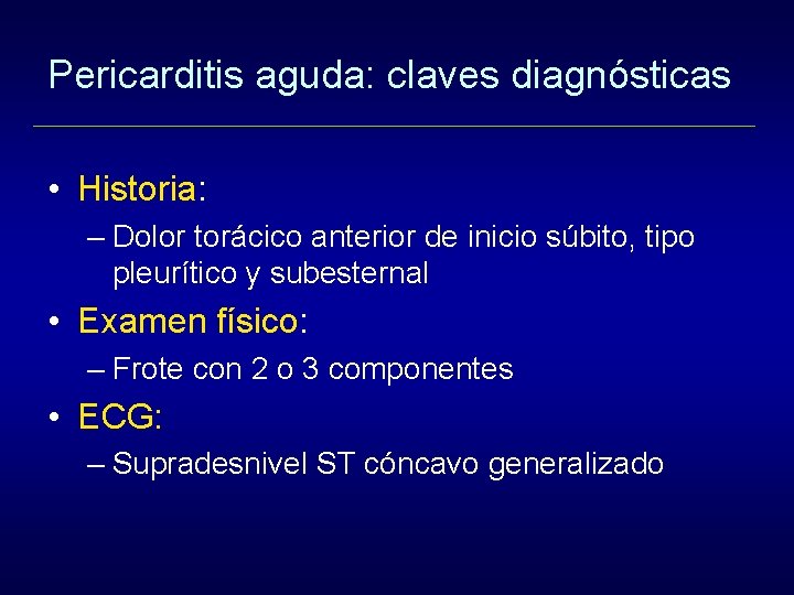 Pericarditis aguda: claves diagnósticas • Historia: – Dolor torácico anterior de inicio súbito, tipo