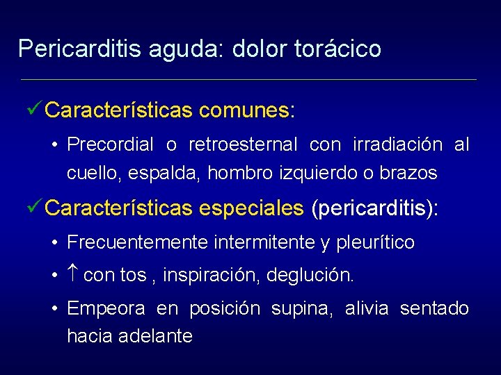 Pericarditis aguda: dolor torácico ü Características comunes: • Precordial o retroesternal con irradiación al