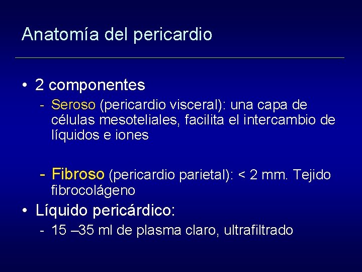 Anatomía del pericardio • 2 componentes Seroso (pericardio visceral): una capa de células mesoteliales,