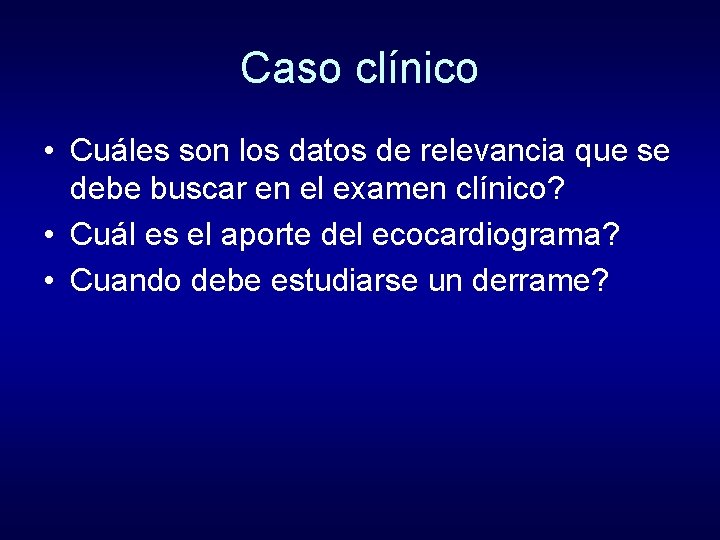 Caso clínico • Cuáles son los datos de relevancia que se debe buscar en