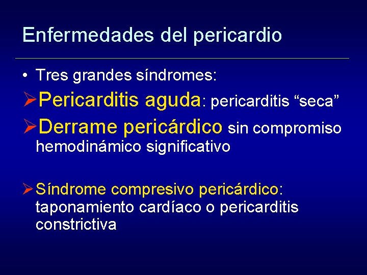 Enfermedades del pericardio • Tres grandes síndromes: ØPericarditis aguda: pericarditis “seca” ØDerrame pericárdico sin