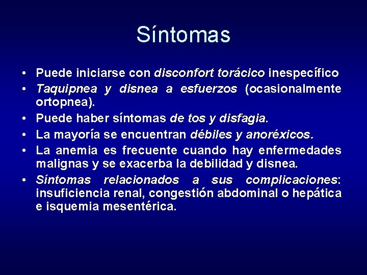 Síntomas • Puede iniciarse con disconfort torácico inespecífico • Taquipnea y disnea a esfuerzos