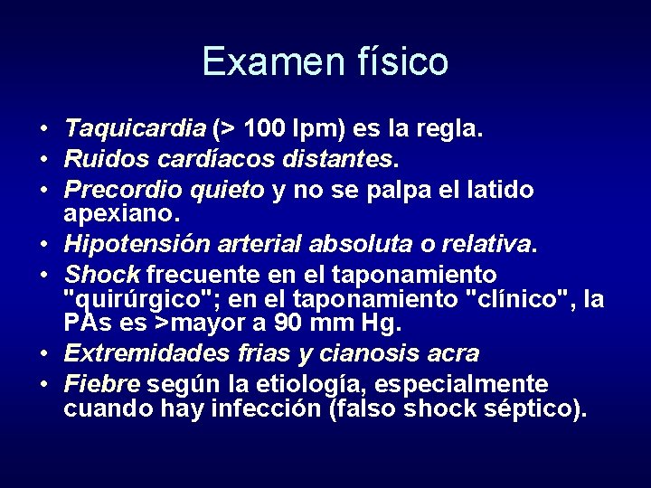 Examen físico • Taquicardia (> 100 lpm) es la regla. • Ruidos cardíacos distantes.