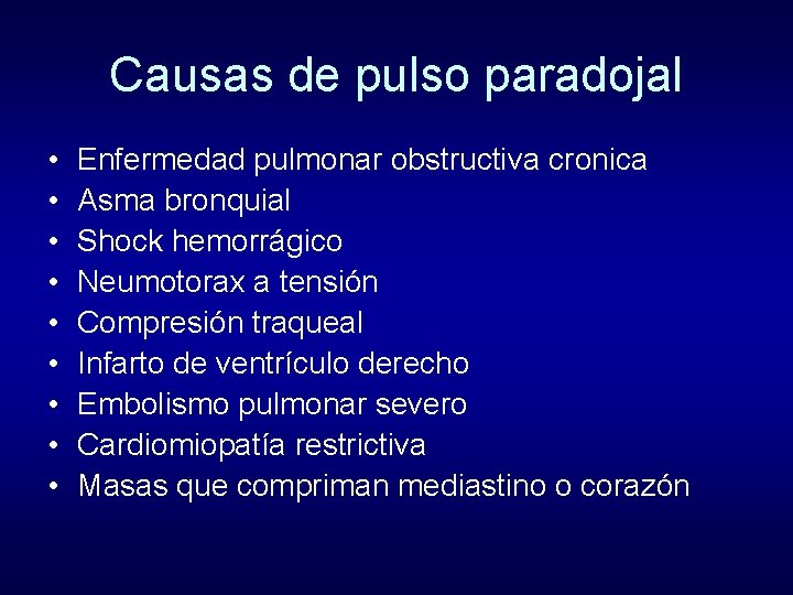 Causas de pulso paradojal • • • Enfermedad pulmonar obstructiva cronica Asma bronquial Shock