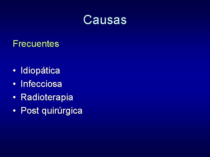 Causas Frecuentes • • Idiopática Infecciosa Radioterapia Post quirúrgica 